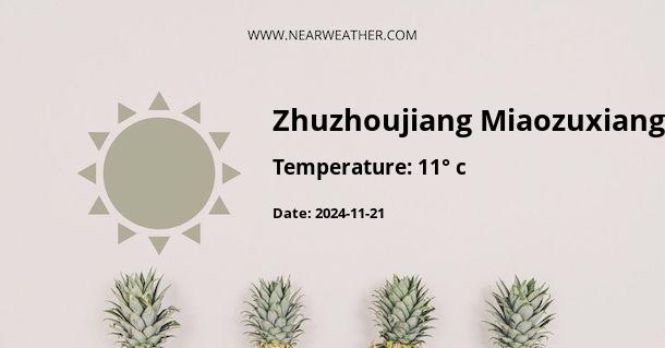 Weather in Zhuzhoujiang Miaozuxiang