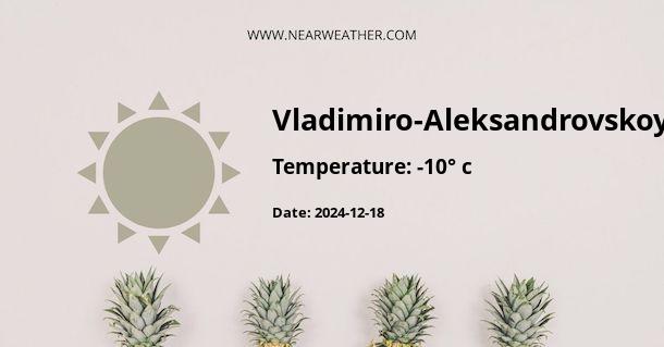 Weather in Vladimiro-Aleksandrovskoye