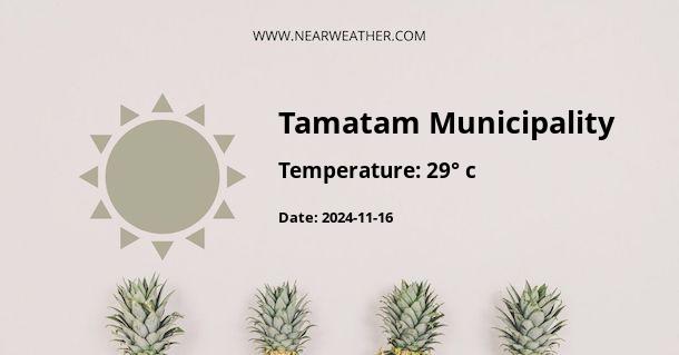 Weather in Tamatam Municipality